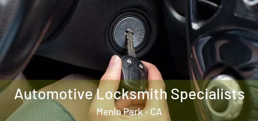  Automotive Locksmith Specialists Menlo Park - CA