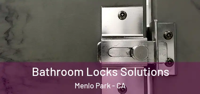  Bathroom Locks Solutions Menlo Park - CA