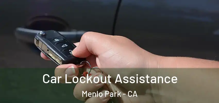 Car Lockout Assistance Menlo Park - CA