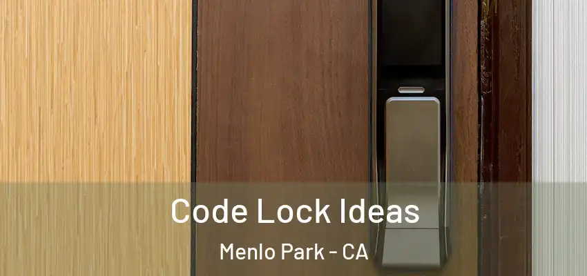  Code Lock Ideas Menlo Park - CA
