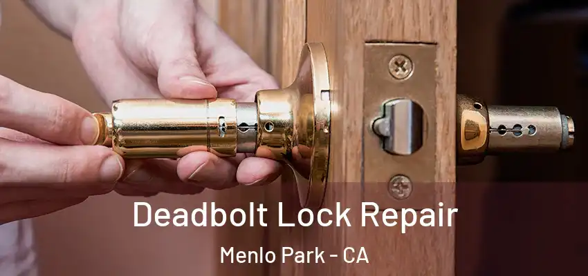  Deadbolt Lock Repair Menlo Park - CA