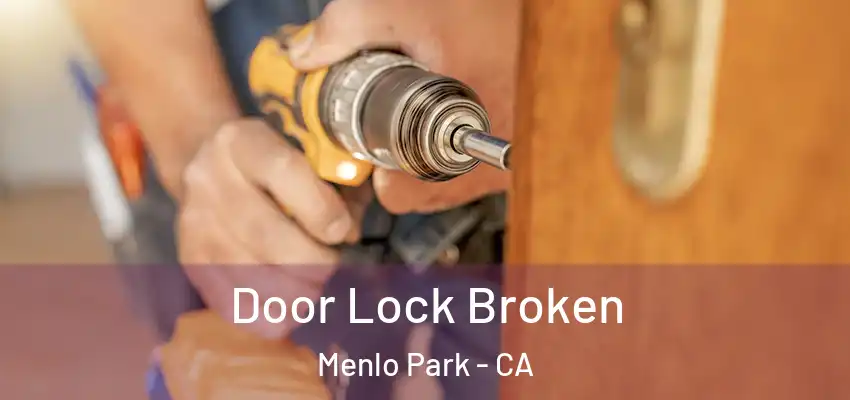  Door Lock Broken Menlo Park - CA