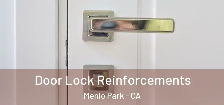 Door Lock Reinforcements Menlo Park - CA