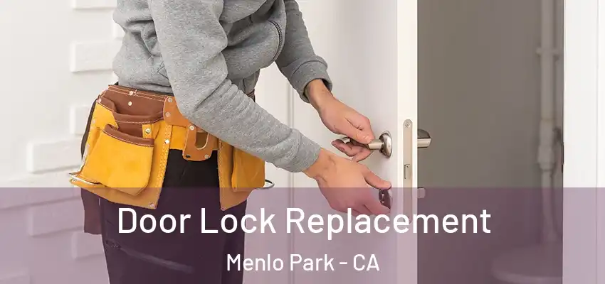  Door Lock Replacement Menlo Park - CA