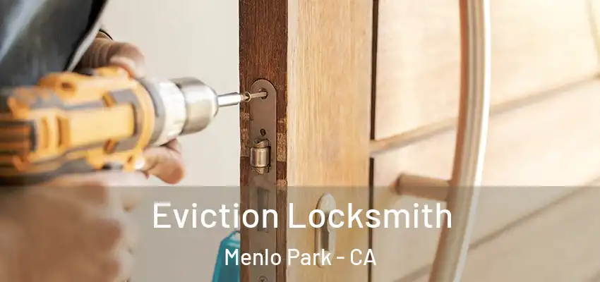  Eviction Locksmith Menlo Park - CA