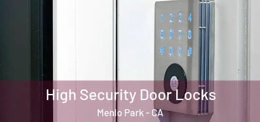  High Security Door Locks Menlo Park - CA
