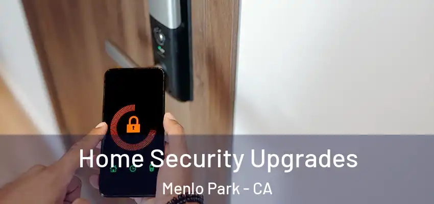 Home Security Upgrades Menlo Park - CA