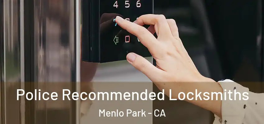 Police Recommended Locksmiths Menlo Park - CA