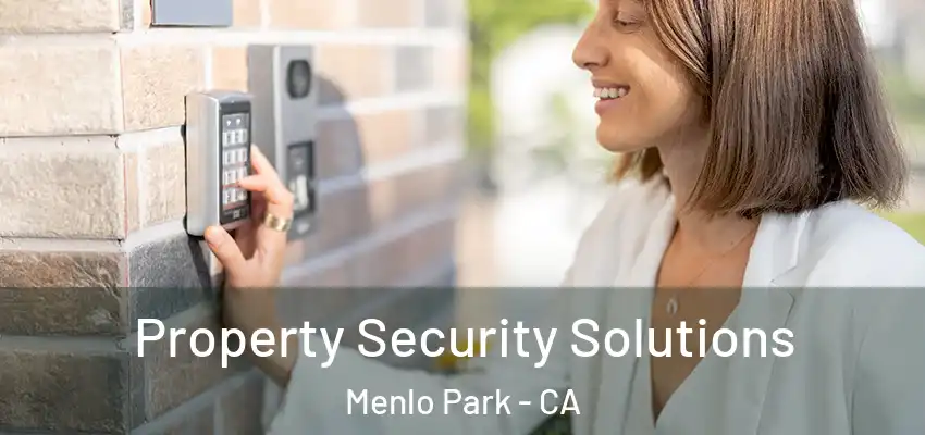 Property Security Solutions Menlo Park - CA